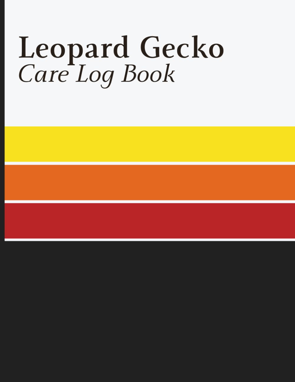 Leopard Gecko Care Log Book: Record Feeding, Shedding, Weight, Habitat Maintenance, and Health History for Gecko Owners and Reptile Enthusiasts