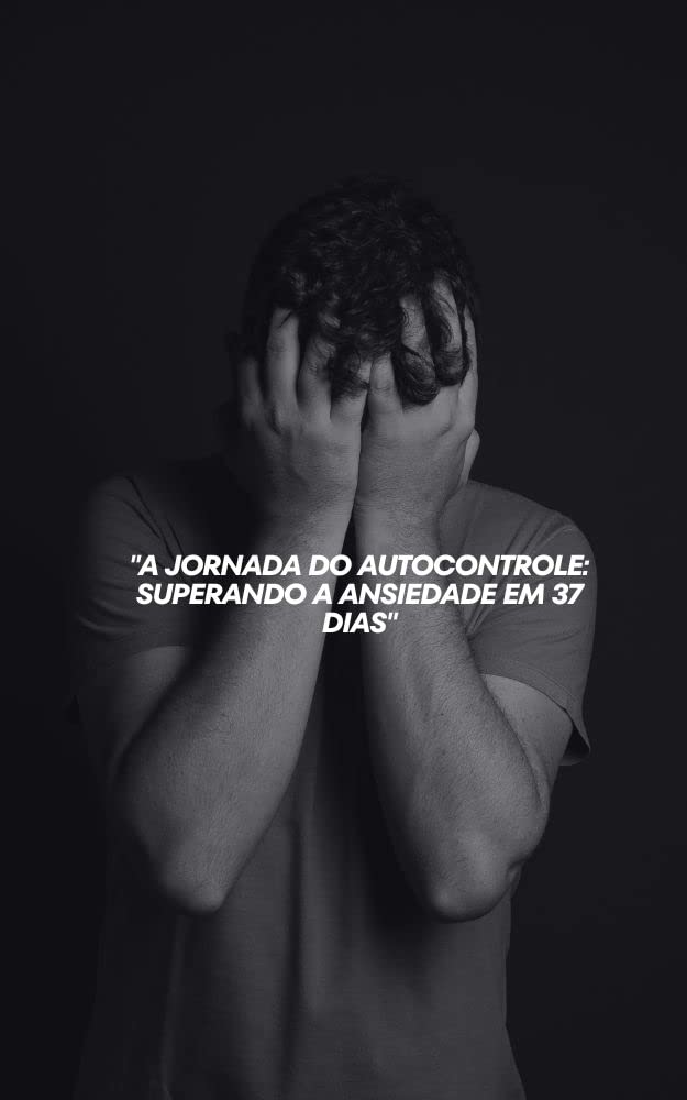 capítulo por capítulo baixar A JORNADA DO AUTOCONTROLE: SUPERANDO A ANSIEDADE PASSO A PASSO: A Jornada do Autocontrole: Desenvolvendo Resiliência e Enfrentando a Ansiedade Passo a Passo