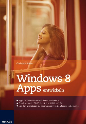Windows 8 Apps entwickeln: Entwickeln mit HTML5, JavaScript, XAML und C# (German Edition)