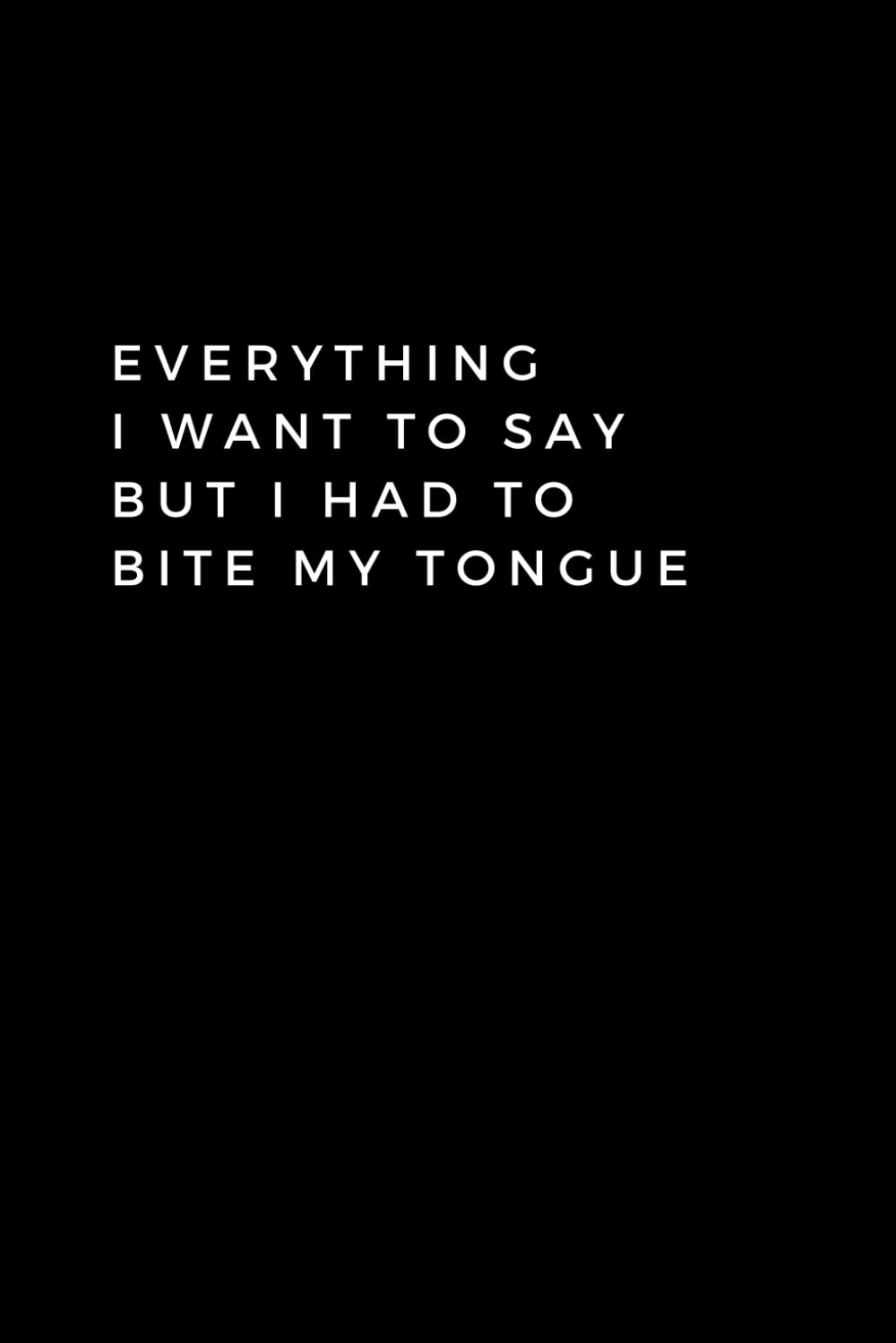 Everything What I Wanted To Say But I Had To Bite My Tongue: Lined Notebook With Funny Quotes, 120 pages, 6x9 inches baixar o livro de graça