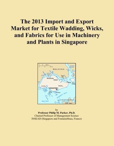capítulo por capítulo baixar The 2013 Import and Export Market for Textile Wadding, Wicks, and Fabrics for Use in Machinery and Plants in Singapore