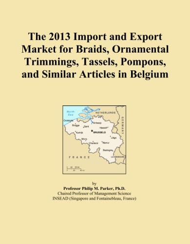 The 2013 Import and Export Market for Braids, Ornamental Trimmings, Tassels, Pompons, and Similar Articles in Belgium baixar o livro de graça