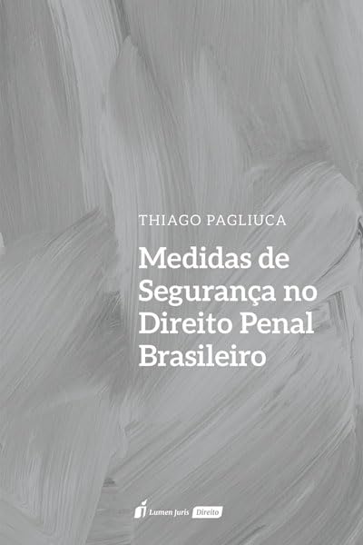 Medidas de Segurança no Direito Penal Brasileiro - 2023 baixar livro de graça