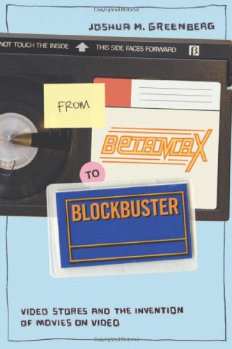 From Betamax to Blockbuster: Video Stores and the Invention of Movies on Video (Inside Technology)