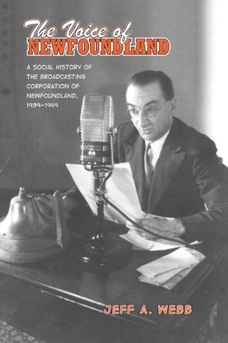 The Voice of Newfoundland: A Social History of the Broadcasting Corporation of Newfoundland,1939-1949: A Social History of the Broadcasting Corporation of Newfoundland, 1939-1949 (English Edition)