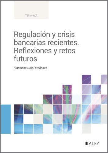 Regulación y crisis bancarias recientes. Reflexiones y retos futuros (Spanish Edition)