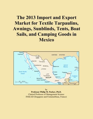 ler totalmente The 2013 Import and Export Market for Textile Tarpaulins, Awnings, Sunblinds, Tents, Boat Sails, and Camping Goods in Mexico