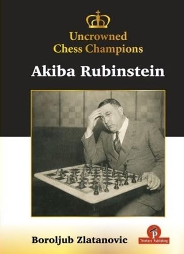 Uncrowned Chess Champions - Akiba Rubinstein: 1