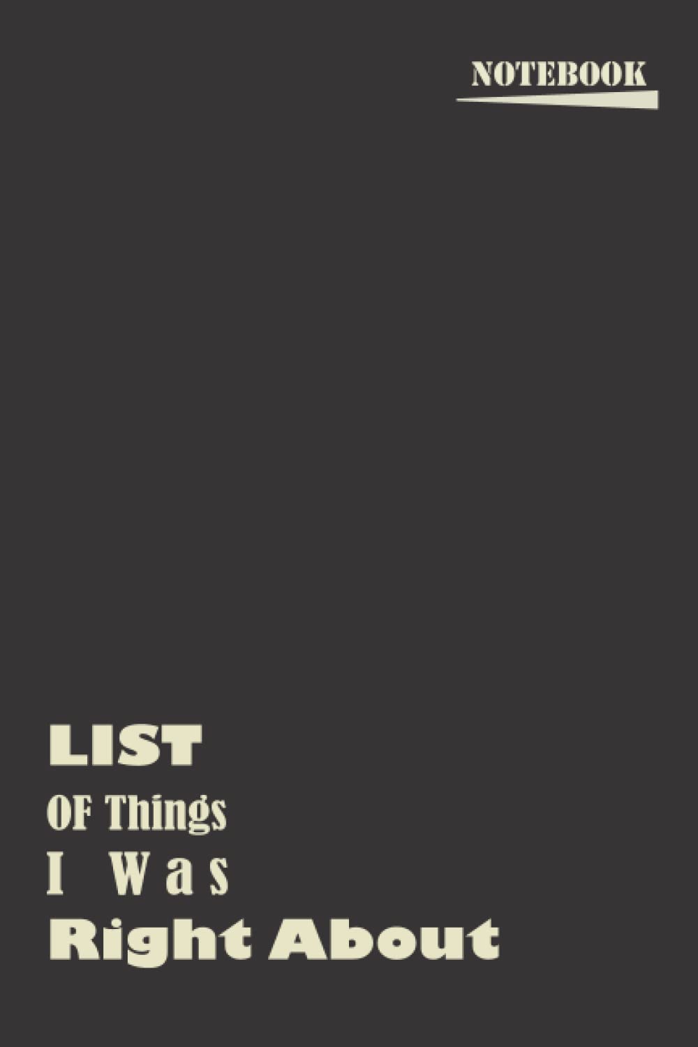ler totalmente THE LIST OF Things I Was Right About notebook: Blank Lined Journal Notebook/6x9 lined Notebook journal, 120 Pages