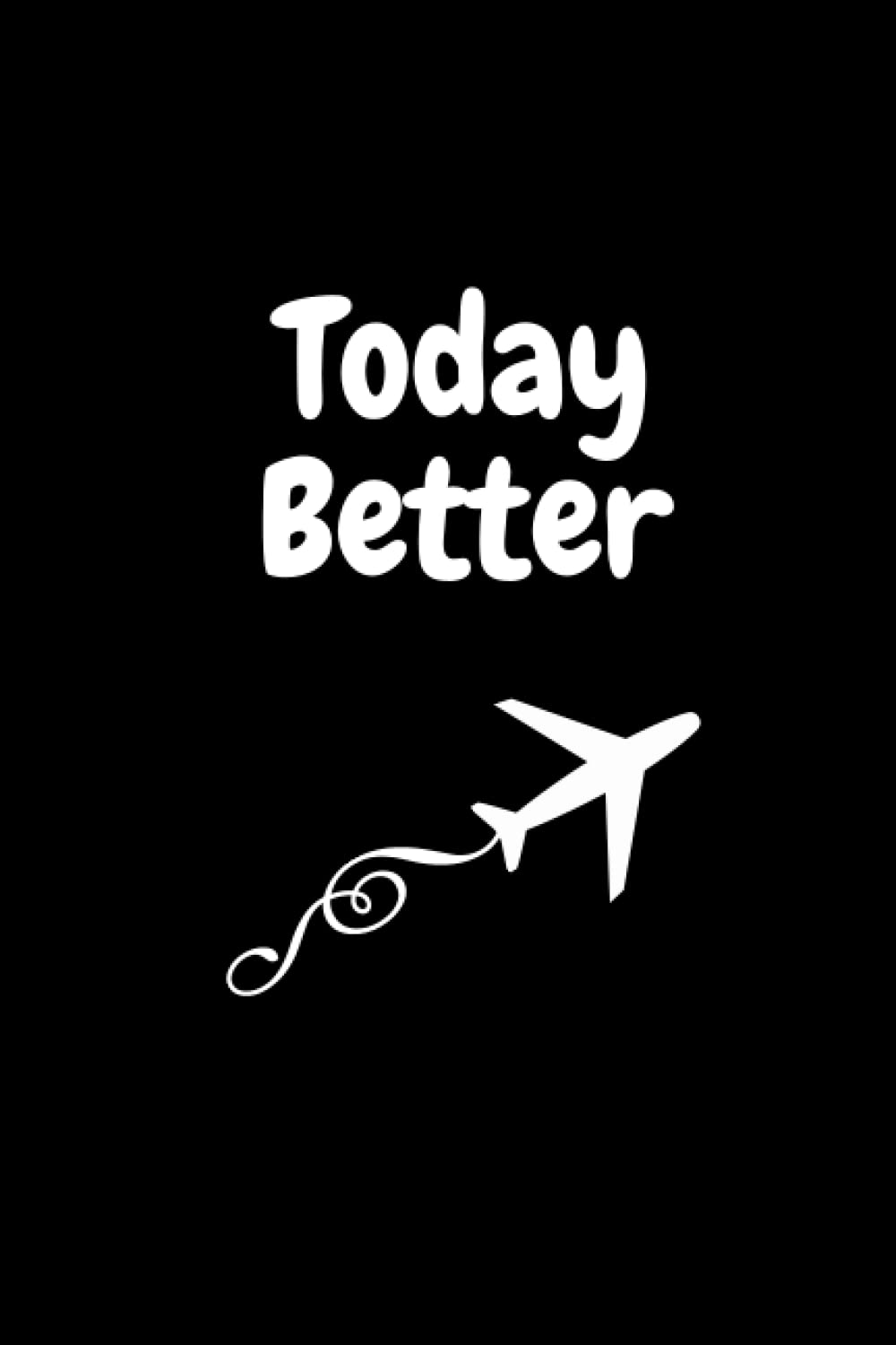 Today Better: Nice Notebook Motivational Better Life Gift for loved ones Self-Help Blank lines Notebook 120 pages size 6"x"9 baixar o livro de graça