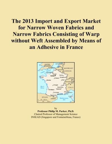 The 2013 Import and Export Market for Narrow Woven Fabrics and Narrow Fabrics Consisting of Warp without Weft Assembled by Means of an Adhesive in France baixar o livro de graça
