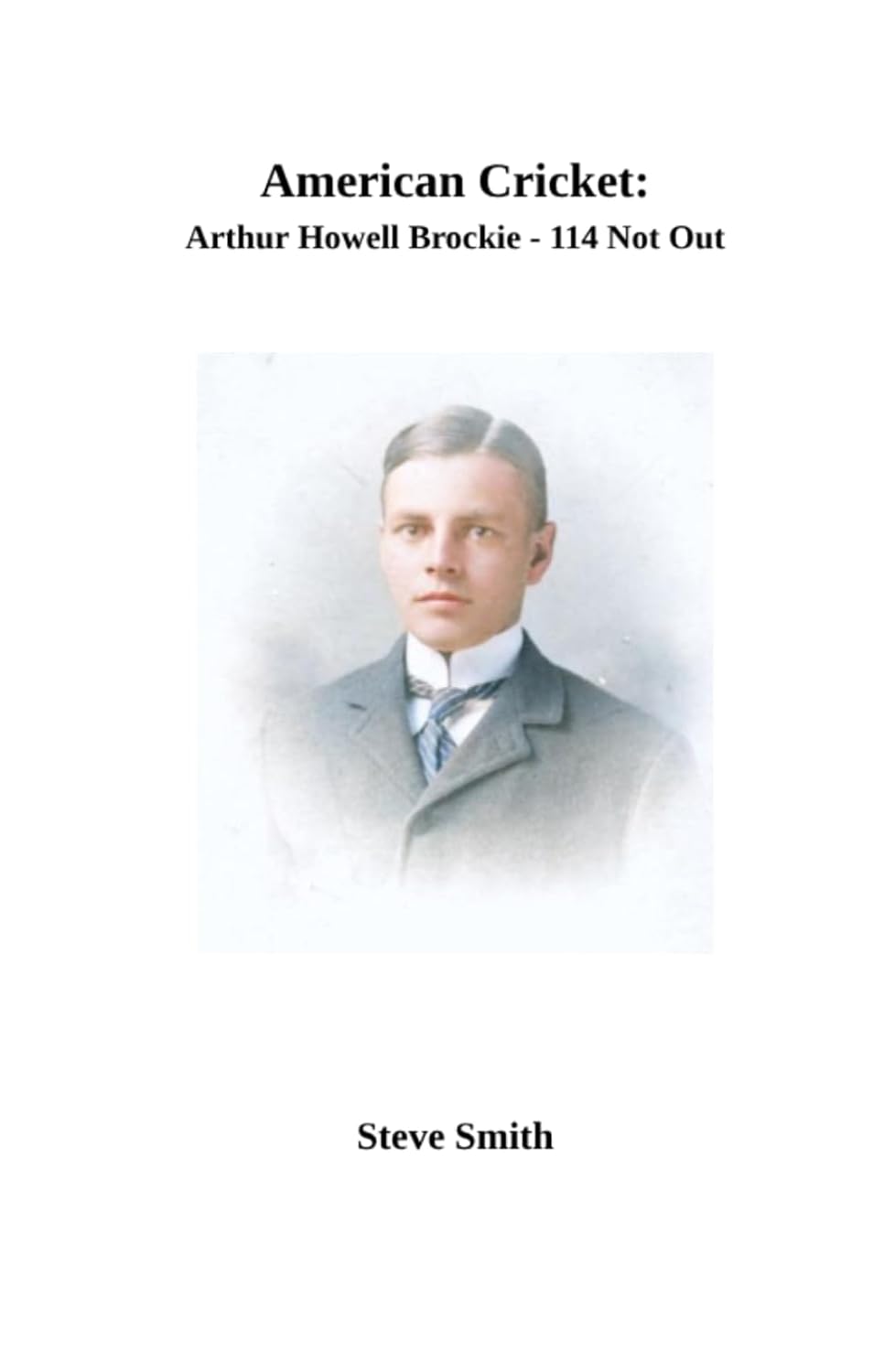 American Cricket: Arthur Howell Brockie - 114 Not Out