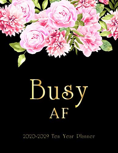 ler totalmente Busy AF 2020-2029 Ten Year Planner: Pink Flowers | 10 Year Monthly Calendar Organizer Notebook | Time Management | Monthly Schedule Journal | Agenda... Goals Logbook | At a Glance 2020-2029 Planner