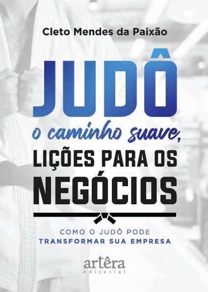 Judô – O Caminho Suave, Lições para os Negócios: Como o Judô pode Transformar Sua Empresa baixar o livro de graça