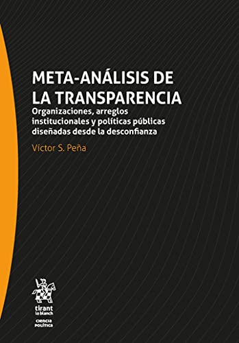 Meta-Análisis de la transparencia. Organizaciones, arreglos institucionales y políticas públicas diseñadas desde la confianza – Edición México - (Ciencia Politica) (Spanish Edition)