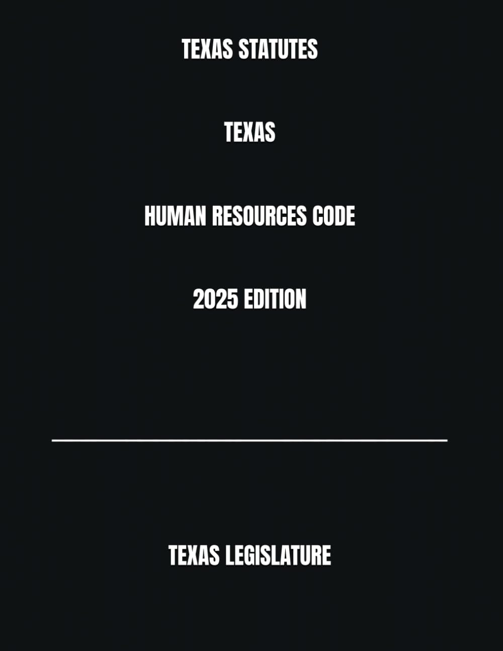 TEXAS STATUTES TEXAS HUMAN RESOURCES CODE 2025 EDITION