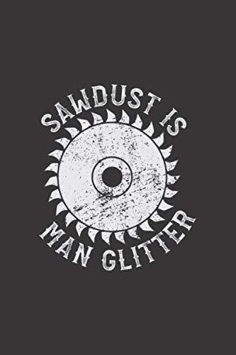 ler totalmente Notizbuch: für jeden Zimmerer und Zimmermann ♦ über 100 Seiten Dot Grid Punkteraster für alle Notizen, Tricks oder Skizzen ♦ 6x9 Jounal Format ♦ Motiv: Sawdust is man glitter 7 (German Edition)