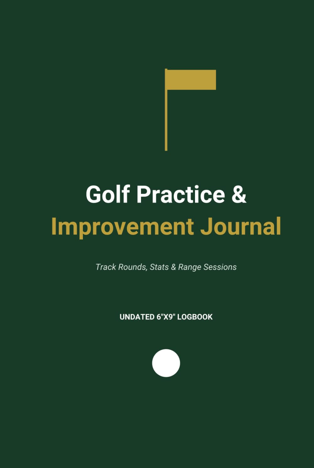 The Golf Practice & Improvement Journal: A Golfer's Logbook for Rounds, Stats, Range Sessions & Swing Thoughts | 6"x9" baixar livro de graça