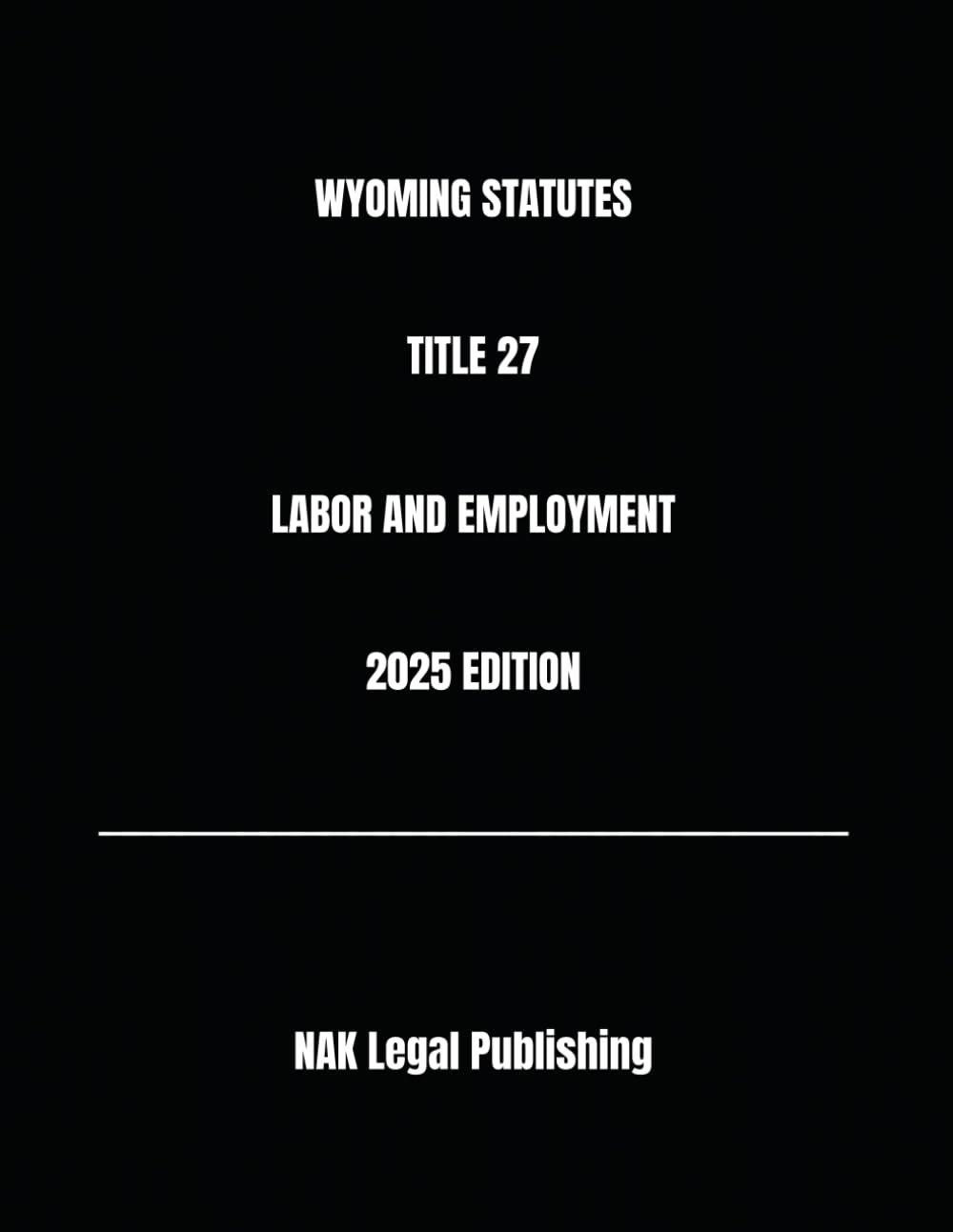 WYOMING STATUTES TITLE 27 LABOR AND EMPLOYMENT 2025 EDITION