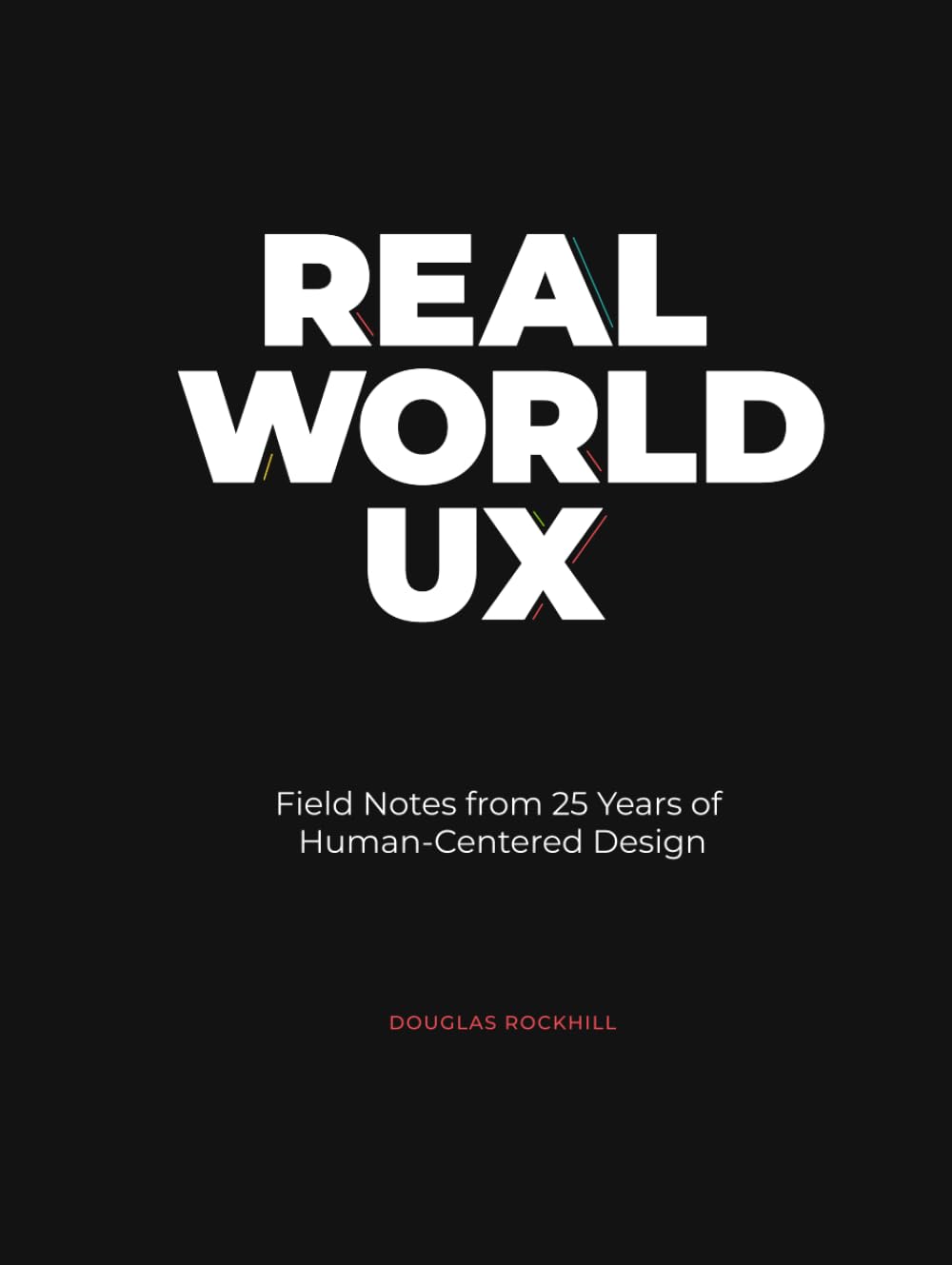 ler totalmente Real World UX: Field Notes from 25 Years of Human-Centered Design