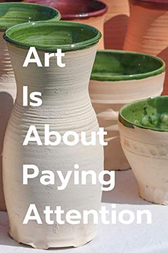 ler totalmente Art Is About Paying Attention: Pottery Project notebook, 60 Project Sheets to design & record your Pottery Work,Gift for pottery lover