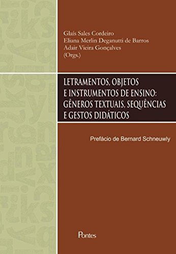 Letramentos, Objetos e Instrumentos de Ensino. Gêneros Textuais, Sequências e Gestos Didáticos baixar livro de graça