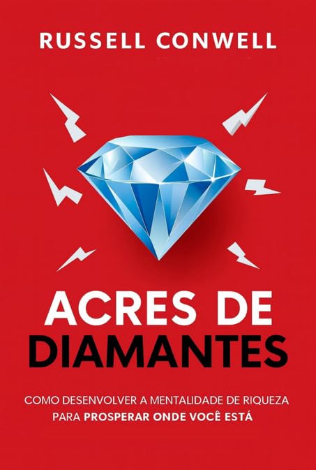 Acres de Diamantes - Como Desenvolver a Mentalidade de Riqueza Para Prosperar Onde Você Está