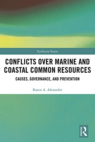 Conflicts over Marine and Coastal Common Resources: Causes, Governance and Prevention (Earthscan Oceans) (English Edition) baixar livro de graça