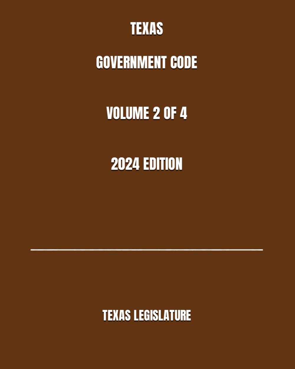 TEXAS GOVERNMENT CODE VOLUME 2 OF 4 2024 EDITION