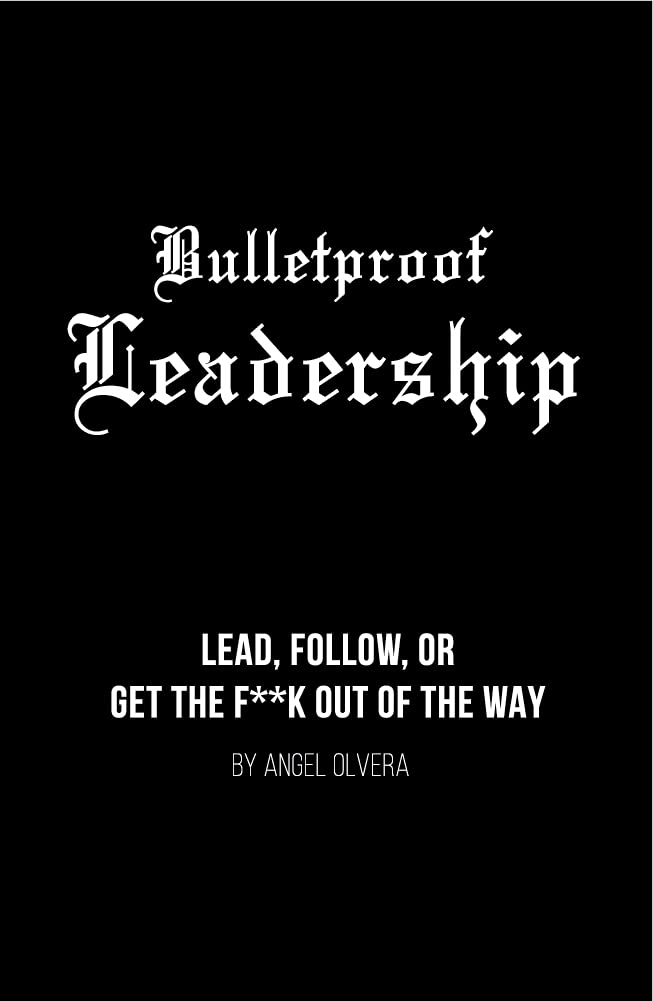 Bulletproof Leadership: Lead, follow, or get the f**k out of the way (English Edition) baixar livro de graça