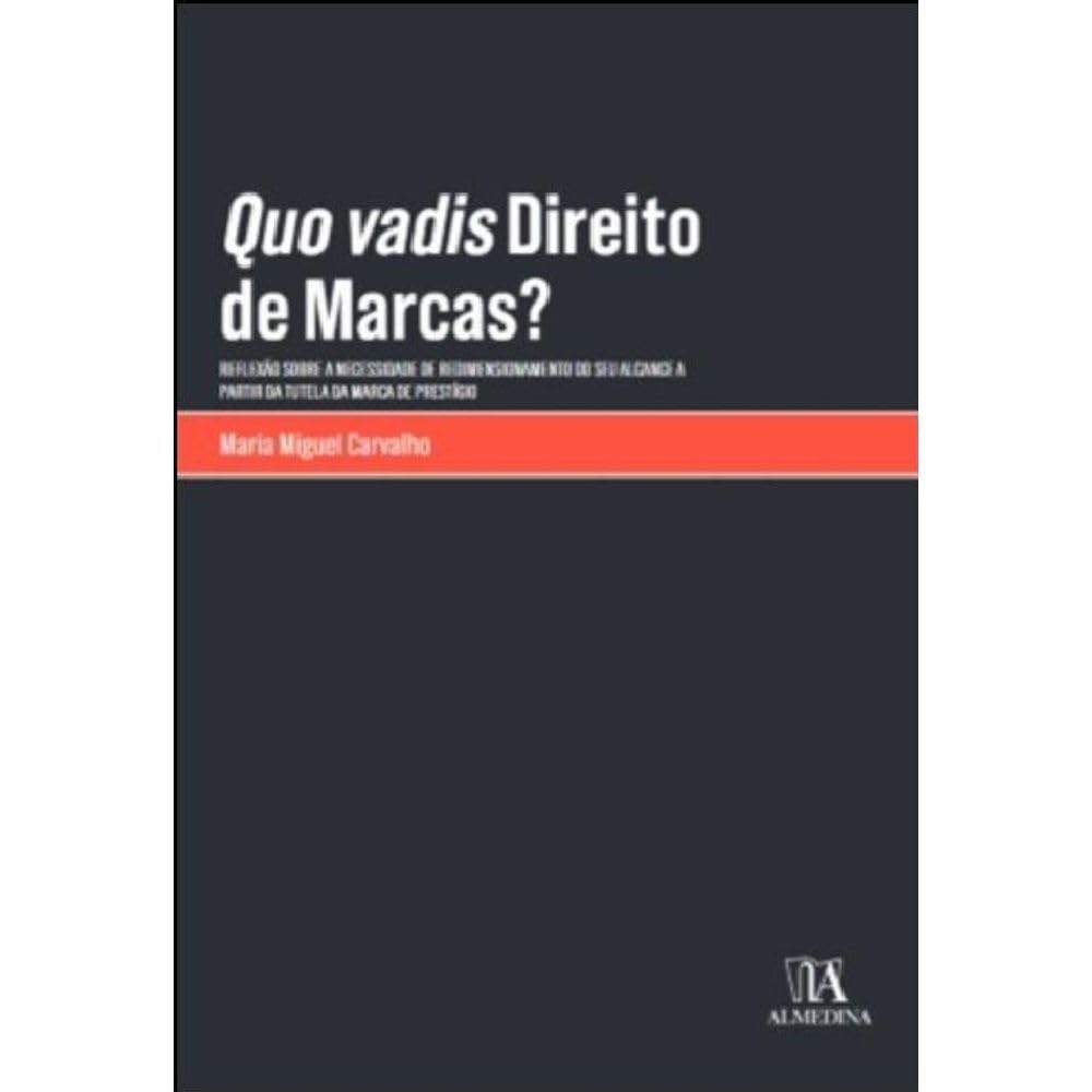 Quo Vadis Direito de Marcas?: Reflexão Sobre a Necessidade de Redimensionamento do seu Alcance a Partir da Tutela da Marca de Prestígio