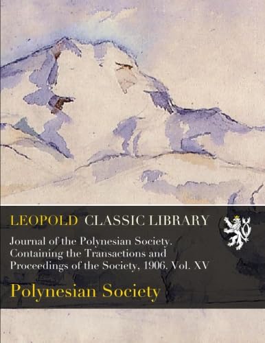 ler totalmente Journal of the Polynesian Society. Containing the Transactions and Proceedings of the Society, 1906. Vol. XV