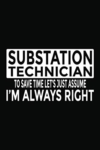 ler totalmente Substation Technician - To Save Time Let's Just Assume I'm Always Right: 6x9" Notebook, 120 Pages, Perfect for Note and Journal, Funny Gift for Substation Technician