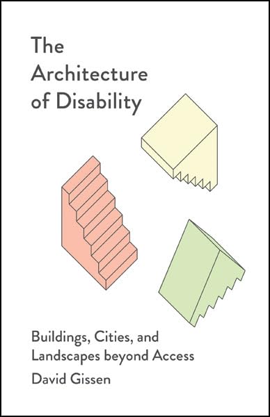 ler totalmente The Architecture of Disability: Buildings, Cities, and Landscapes Beyond Access