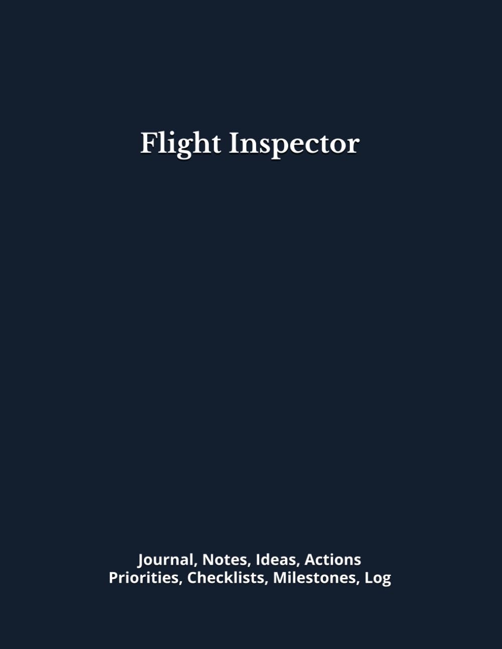 ler totalmente Flight Inspector: Journal, Notes, Ideas, Actions, Priorities, Checklists, Milestones, Log | Daily Goals, Inspection Notes & Workflow Tool & To‑Do List... for Aviation Gifts & Flight Safety Teams