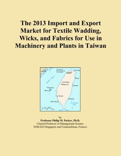 ler totalmente The 2013 Import and Export Market for Textile Wadding, Wicks, and Fabrics for Use in Machinery and Plants in Taiwan