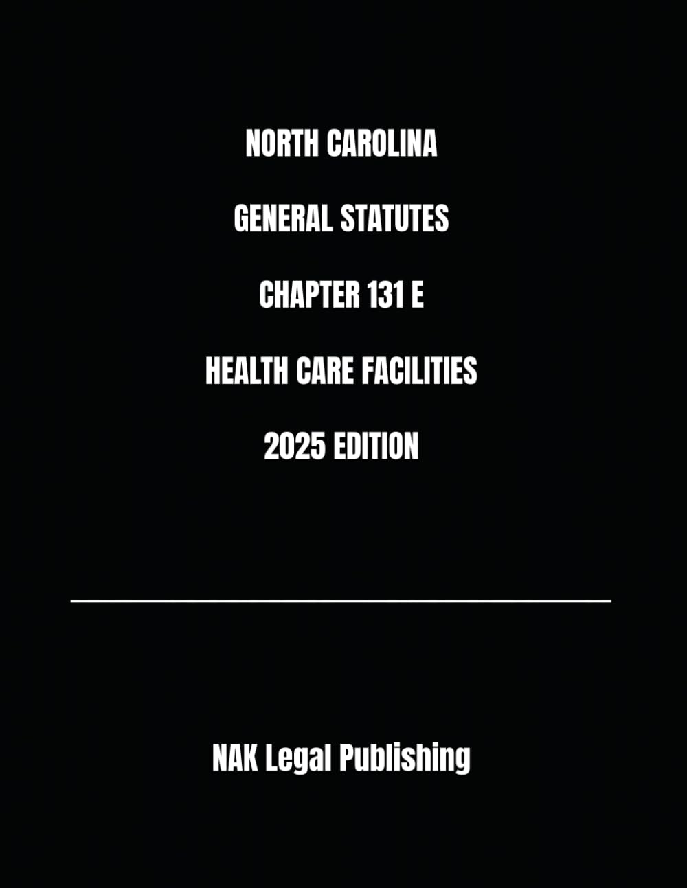 NORTH CAROLINA GENERAL STATUTES CHAPTER 131 E HEALTH CARE FACILITIES 2025 EDITION