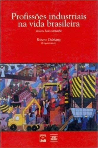 ler totalmente Profissões Industriais na Vida Brasileira: Ontem, Hoje e Amanhã