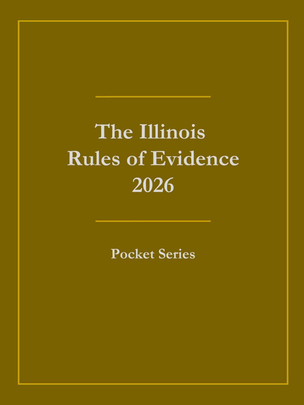 The Illinois Rules of Evidence 2026: Pocket Series