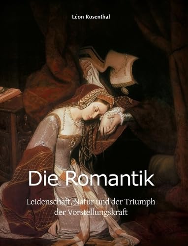 ler totalmente Die Romantik: Leidenschaft, Natur und der Triumph der Vorstellungskraft