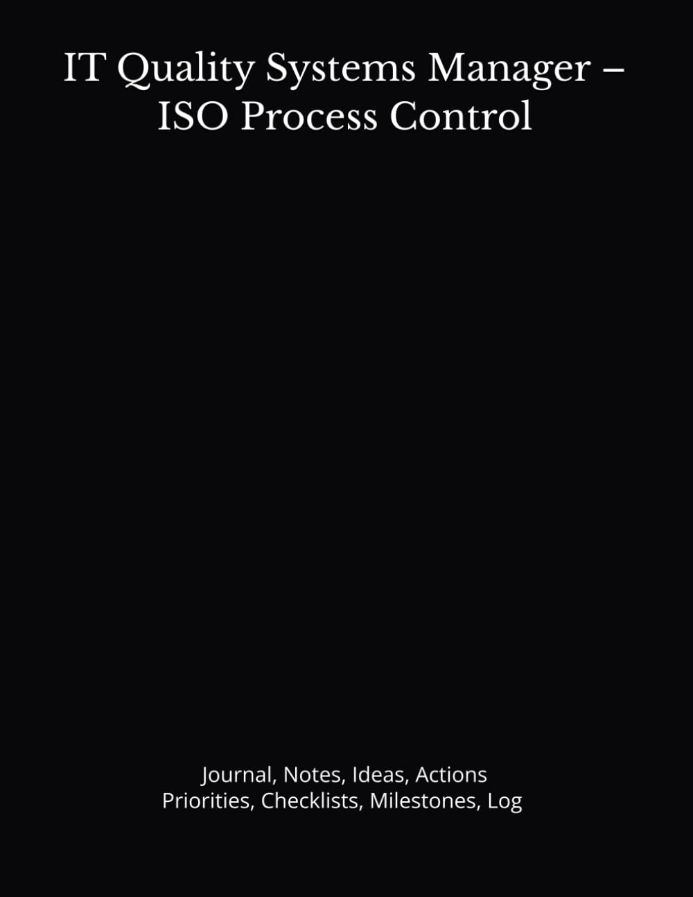 IT Quality Systems Manager – ISO Process Control: Journal, Notes, Ideas, Actions, Priorities, Checklists, Milestones, Log | Daily Goals, Time... — Great for Office Gifts & Workplace Meetings baixar livro de graça