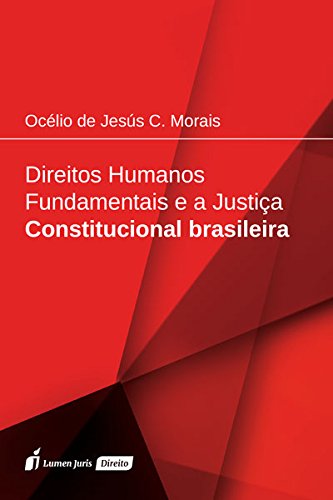 Direitos Humanos Fundamentais e a Justiça Constitucional Brasileira baixar o livro de graça