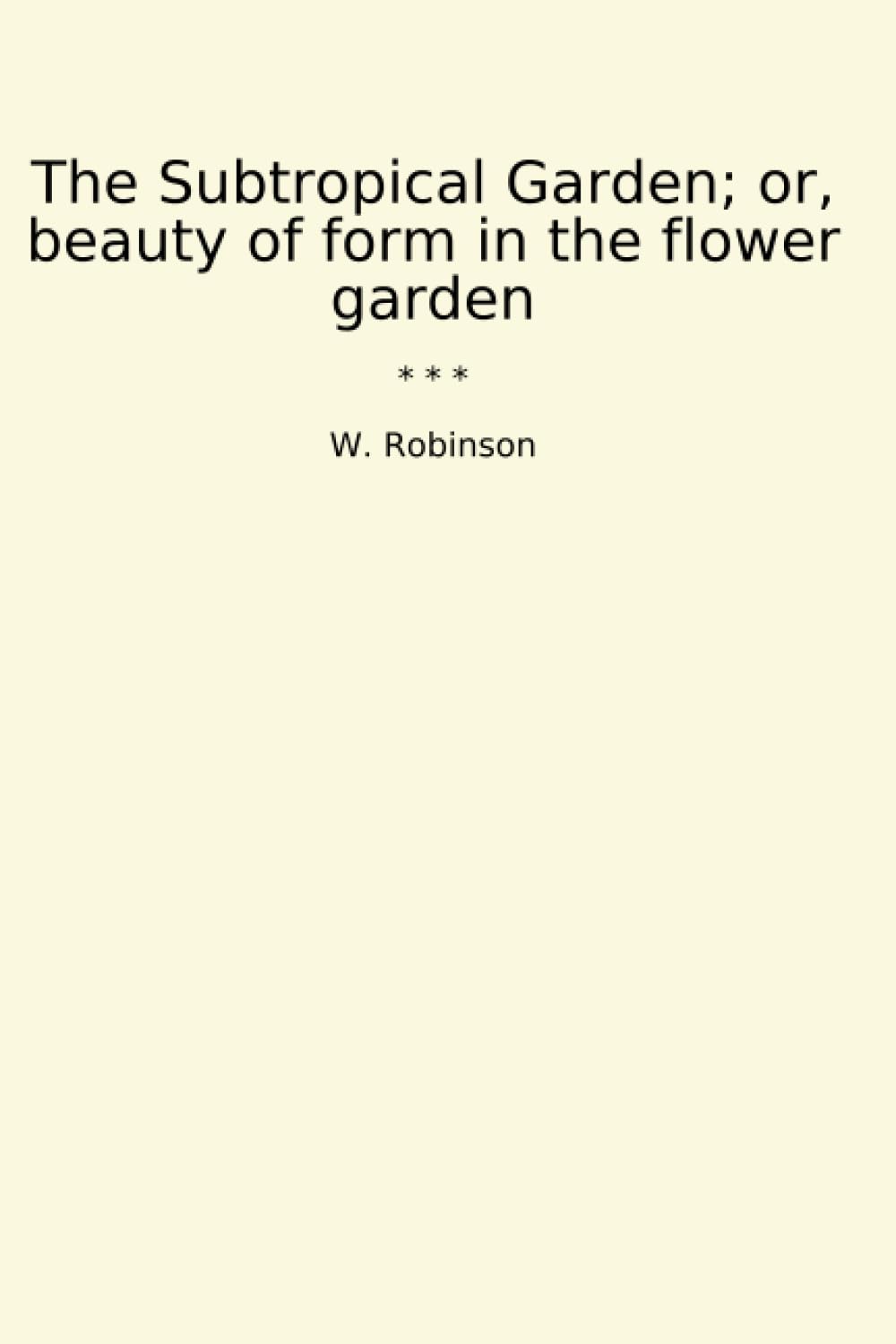 The Subtropical Garden; or, beauty of form in the flower garden (Classic Books) baixar livro de graça