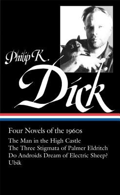 Philip K. Dick[Four Novels of the 1960s (Loa #173][The Man in the High Castle / The Three Stigmata of Palmer Eldritch / Do Androids Dream of Electri] [LIAM PHILIP K DICK 4 NOVELS OF] [Hardcover]