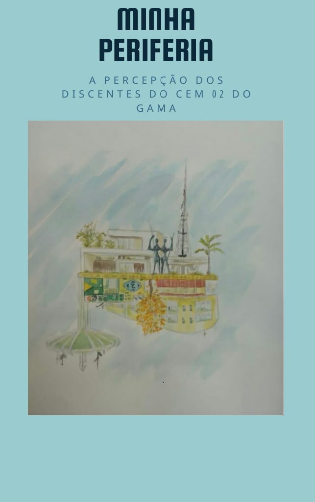 Minha Periferia: A percepção dos discentes do cem 02 do Gama baixar o livro de graça