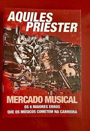 AQUILES PRISTER - MERCADO MUSICAL - 0S 6 MAIORES ERROS QUE OS MÚSICOS COMETEM NA CARREIRA
