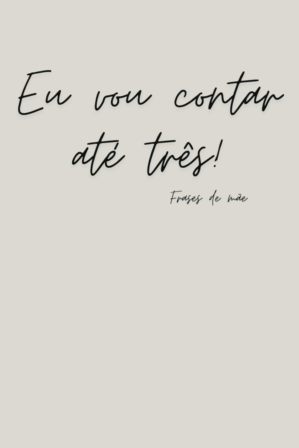 Eu vou contar até três! - Notebook - Mother's Day (Frases de mãe) (Portuguese Edition) baixar o livro de graça