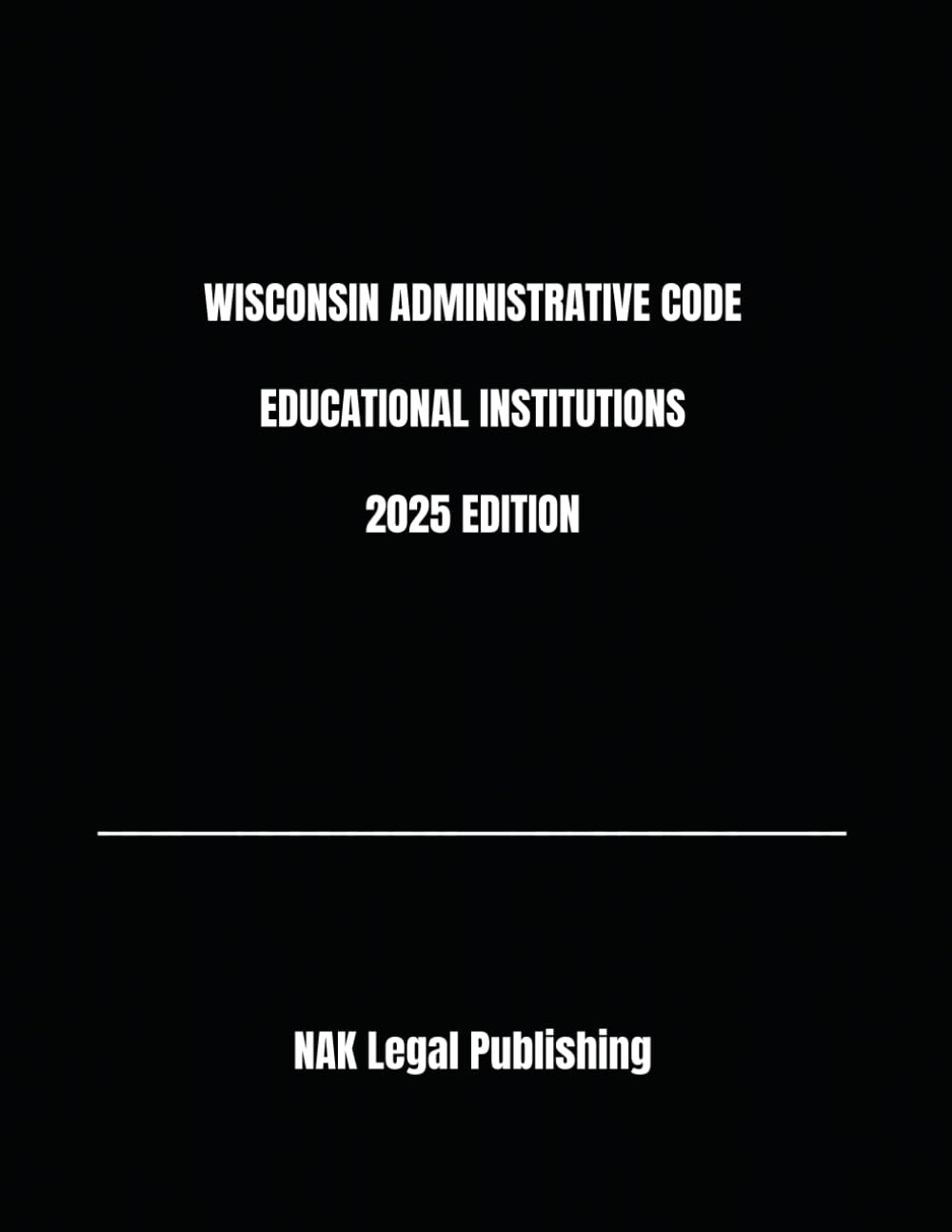 WISCONSIN ADMINISTRATIVE CODE EDUCATIONAL INSTITUTIONS 2025 EDITION