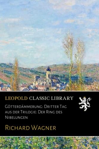 Götterdämmerung: Dritter Tag aus der Trilogie: Der Ring des Nibelungen (German Edition)