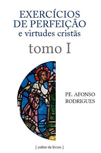 Exercícios de perfeição e virtudes cristãs - Tomo I